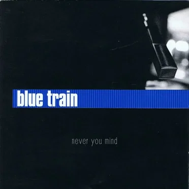Never You Mind by Blue Train - album cover