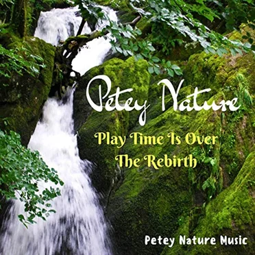 Play Time Is Over the Rebirth by Petey Nature - album cover