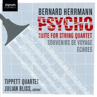 Psycho Suite for String Quartet / Souvenirs de voyage / Echoes