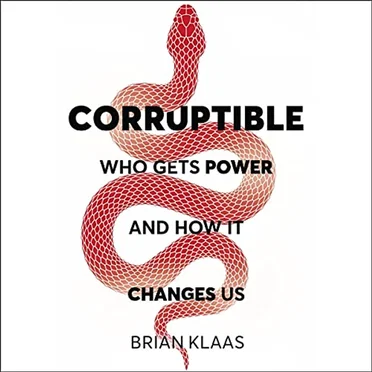 Corruptible: Who Gets Power and How It Changes Us by Dr Brian Klaas - album cover