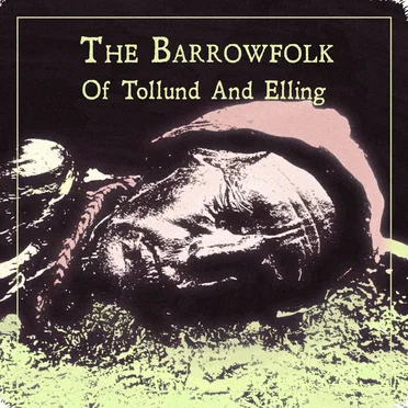 Of Tollund And Elling