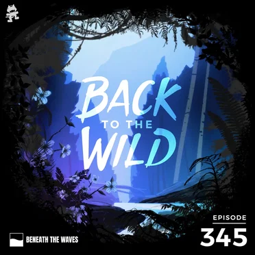 2021-04-21: 345 – Monstercat: Back to the Wild (Earth Day Special) by Monstercat - album cover