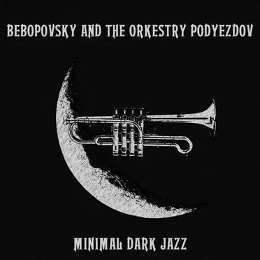 Minimal Dark Jazz by Bebopovsky and The Orkestry Podyezdov - album cover