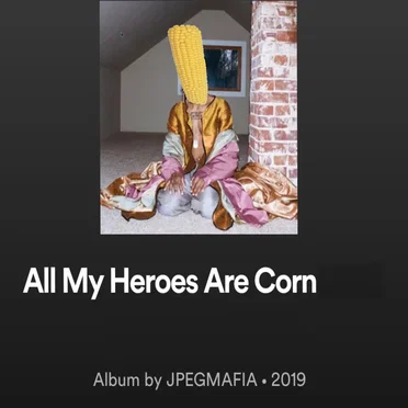 All My Heroes Are Corn by Album by JPEGMAFIA • 2019 - album cover