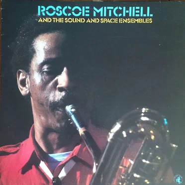 Roscoe Mitchell and the Sound and Space Ensembles