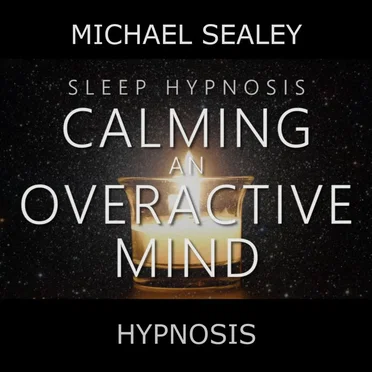 Sleep Hypnosis for Calming an Overactive Mind by Michael Sealey - album cover