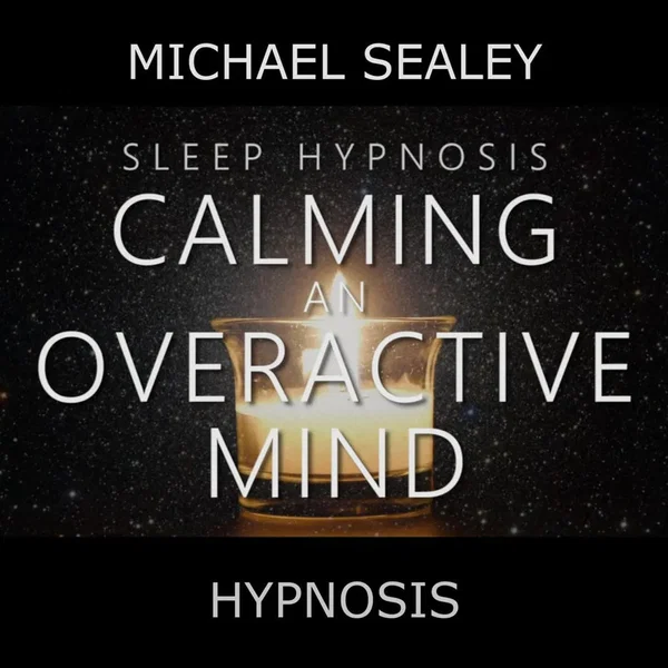 Sleep Hypnosis for Calming an Overactive Mind