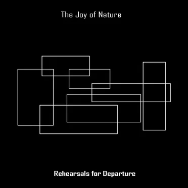 Rehearsals for Departure by The Joy of Nature - album cover