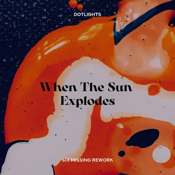 When the Sun Explodes (Six Missing rework)