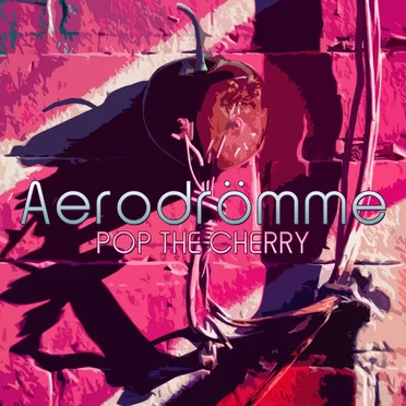 Pop The Cherry by Aerodrömme - album cover
