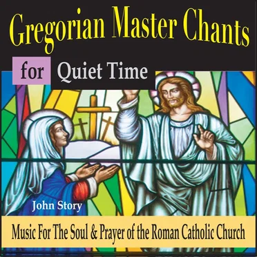 Gregorian Master Chants for Quiet Time: Music for the Soul & Prayer of the Roman Catholic Church