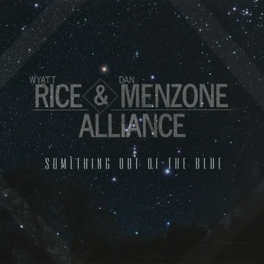 Something Out of the Blue by Wyatt Rice & Dan Menzone Alliance - album cover