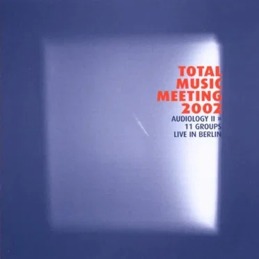 Total Music Meeting 2002 - Audiology II: 11 Groups Live in Berlin by Various Artists - album cover