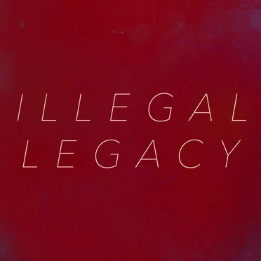 ILLEGAL LEGACY
