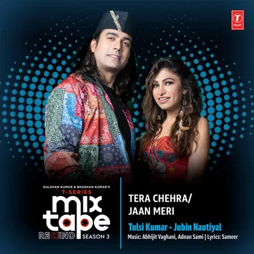 Tera Chehra‐Jaan Meri (From “T‐Series Mixtape Rewind Season 3”)