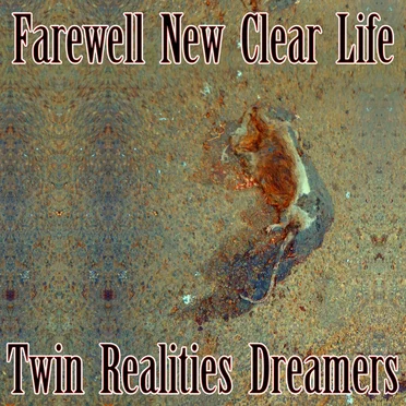 Farewell, New Clear Life by Twin Realities Dreamers - album cover