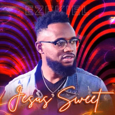 Jesus Sweet by Ezekiel Joseph - album cover