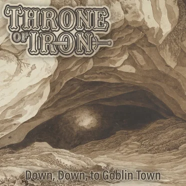 Down, Down, to Goblin Town by Throne of Iron - album cover