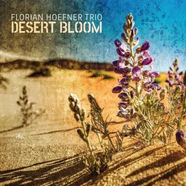 Desert Bloom by Florian Hoefner Trio - album cover