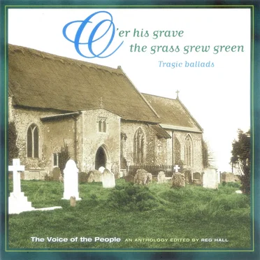 The Voice of the People, Volume 3: O'er His Grave the Grass Grew Green by Various Artists - album cover