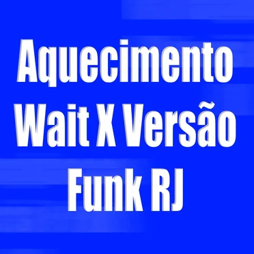 Aquecimento Wait X Versão Funk RJ