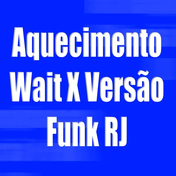 Aquecimento Wait X Versão Funk RJ