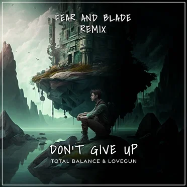 Don’t Give Up (Fear and Blade remix)