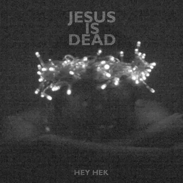 Jesus Is Dead by Hey Hek - album cover