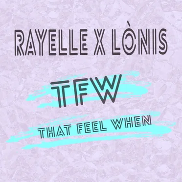 T F W (That Feel When)