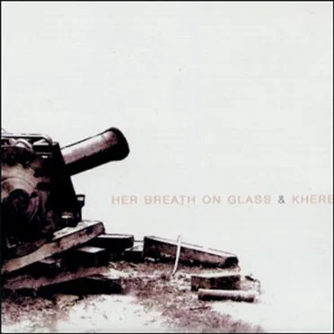 Her Breath On Glass & Khere