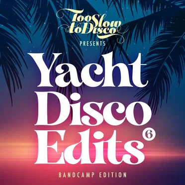 Too Slow To Disco - Yacht Disco Edits Vol. 6 by Various Artists - album cover