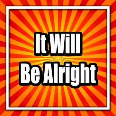 It Will Be Alright