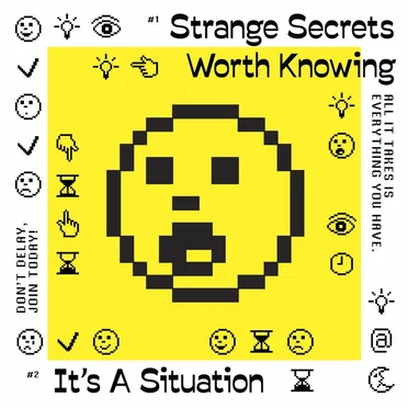 Strange Secrets Worth Knowing / It’s a Situation