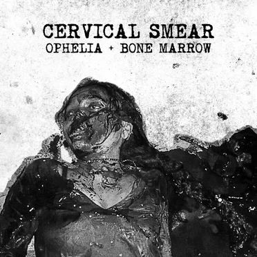 Ophelia & Bone Marrow by Cervical Smear - album cover