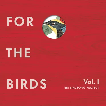 For the Birds: The Birdsong Project, Vol. I by Various Artists - album cover