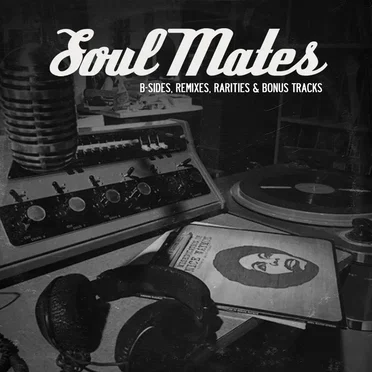 Soul Mates: B-Sides, Remixes & Rarities (Vol. 1)