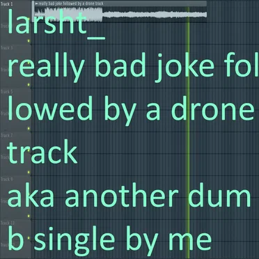 really bad joke followed by a drone track