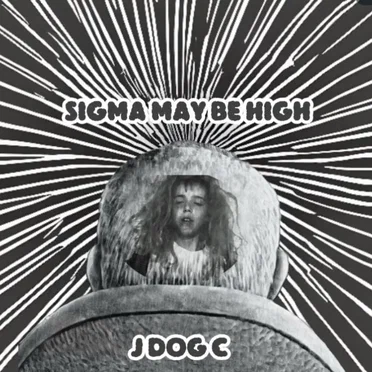 Sigma May Be High by J DOG C - album cover