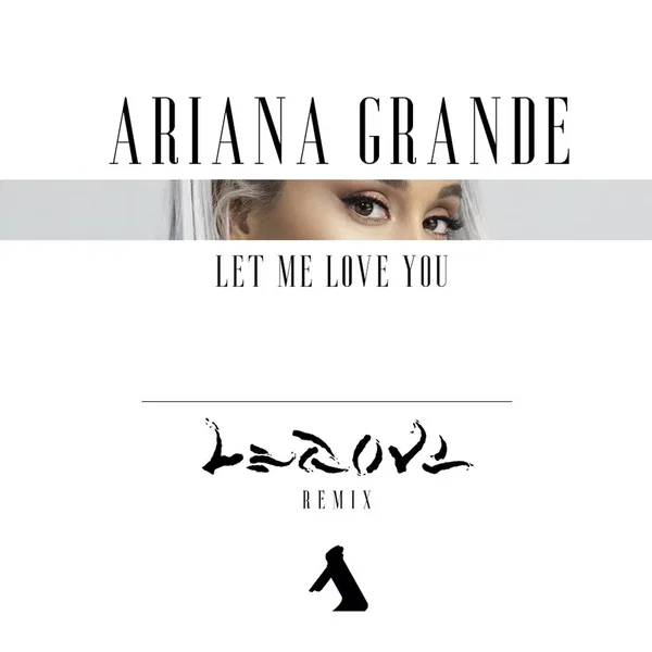 Ariana Grande – Let Me Love You (LEGOVE remix)