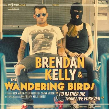 I’d Rather Die Than Live Forever by Brendan Kelly and The Wandering Birds - album cover