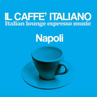 Il caffè italiano: Napoli (Italian Lounge Espresso Music) by Various Artists - album cover