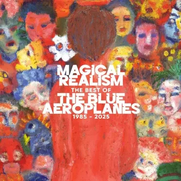 Magical Realism: The Best of The Blue Aeroplanes: 1985–2025