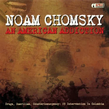 An American Addiction — Drugs, Guerillas, Counterinsurgency: U.S. Intervention in Colombia by Noam Chomsky - album cover