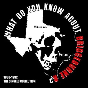 What Do You Know About Bridgeburne R? The Singles Collection, 1986-1992. by Bridgeburne R - album cover