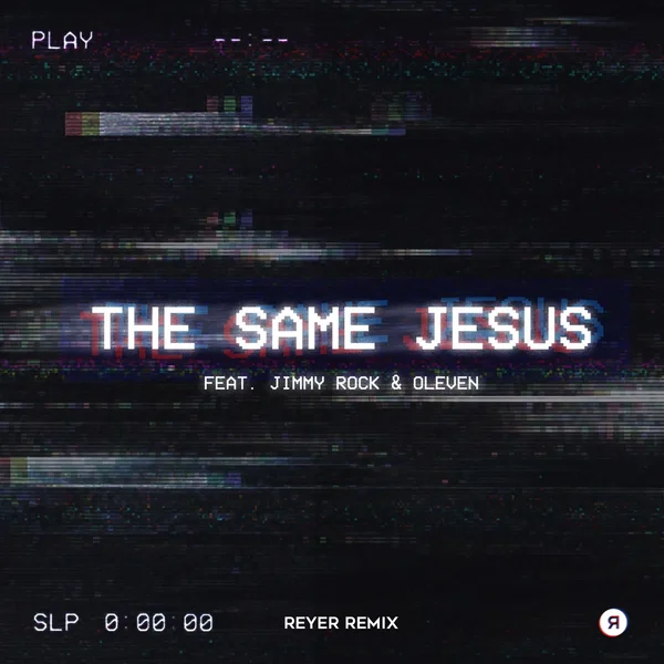 The Same Jesus (Reyer Remix)