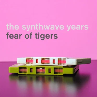 The Synthwave Years by Fear of Tigers - album cover