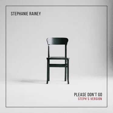 Please Don’t Go (Steph’s Version)