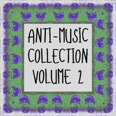 Anti-Music Collection (Volume 2)