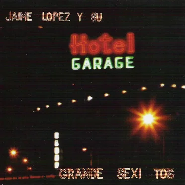 Jaime López y su Hotel Garaje: Grande sexi tos