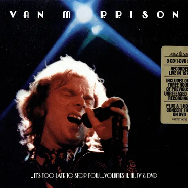 ..It’s Too Late to Stop Now…Volumes II, III, IV & DVD
